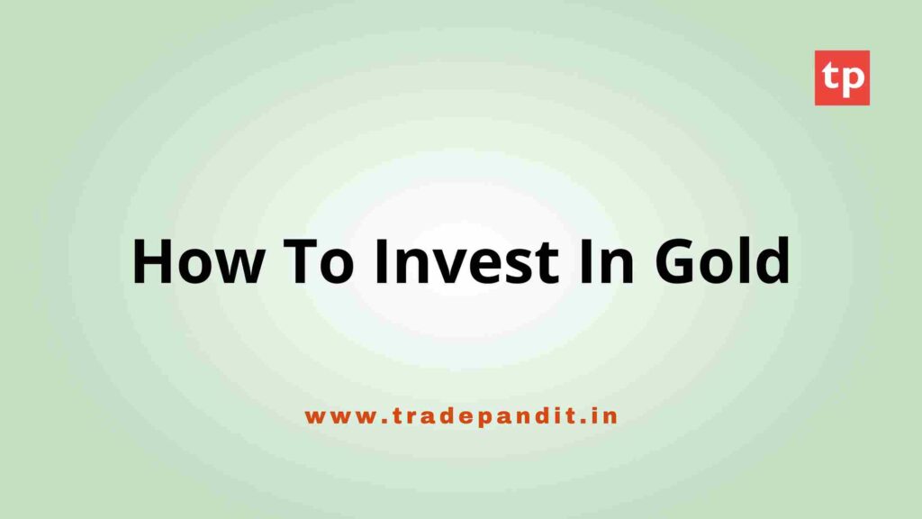 How To Invest In Gold