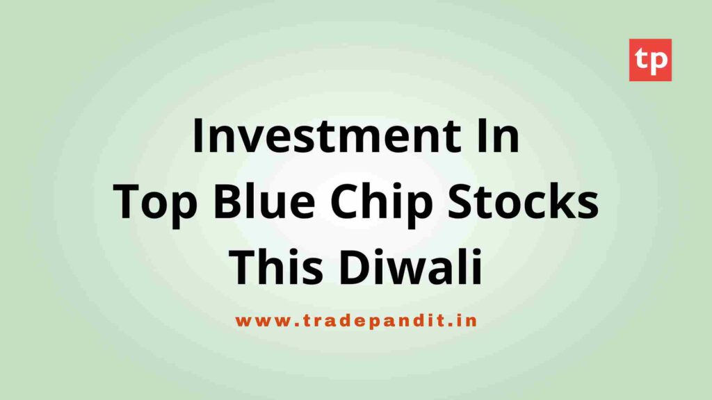 Investment In Top Blue Chip Stocks This Diwali trade pandit